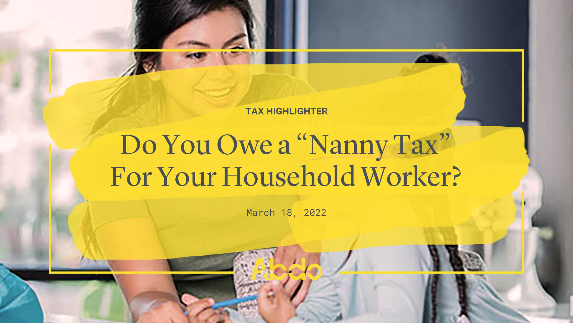 Do You Owe a "Nanny Tax" For Your Household Worker? Abdo