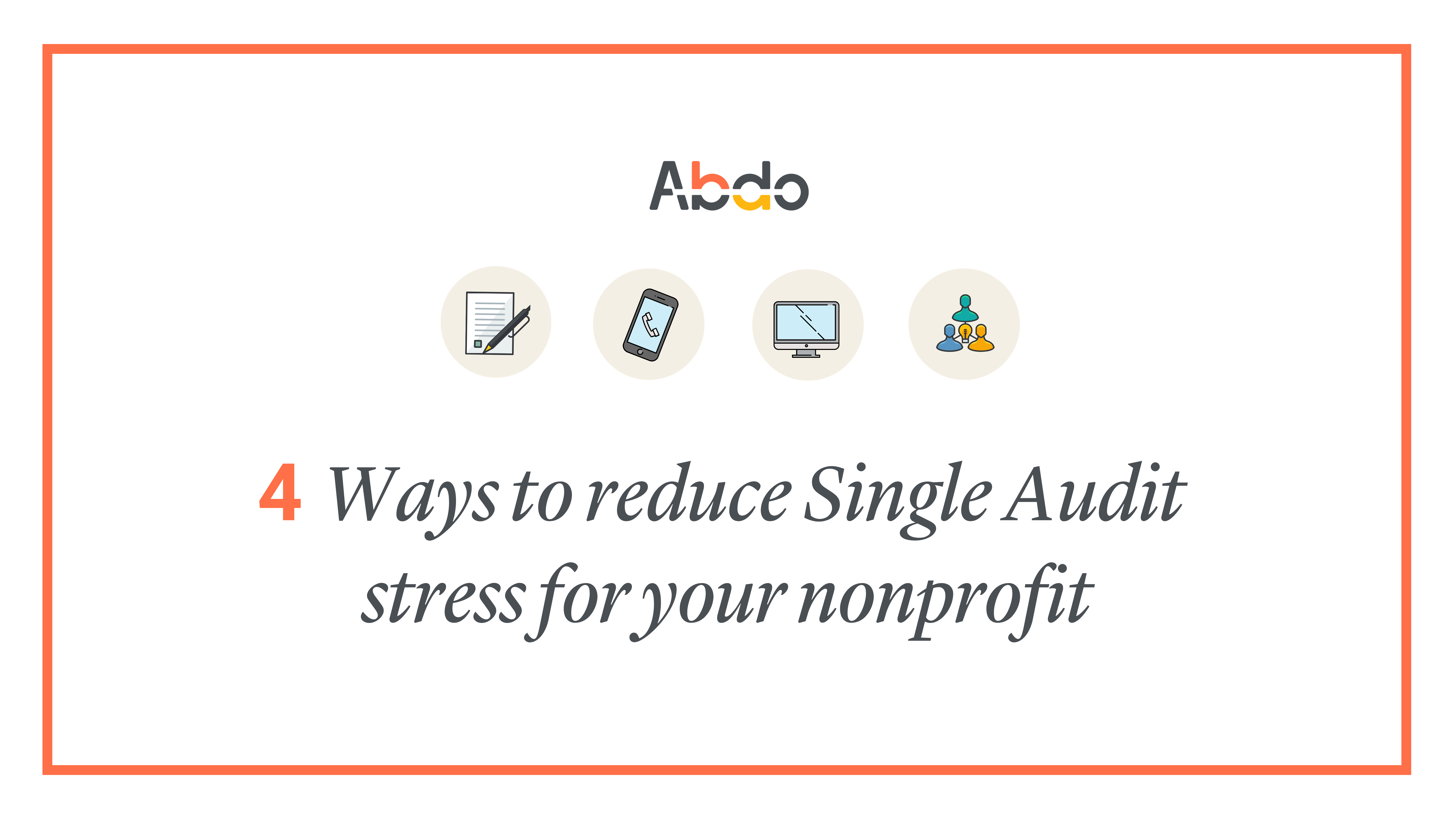 4-ways-to-reduce-single-audit-stress-for-your-nonprofit-abdo