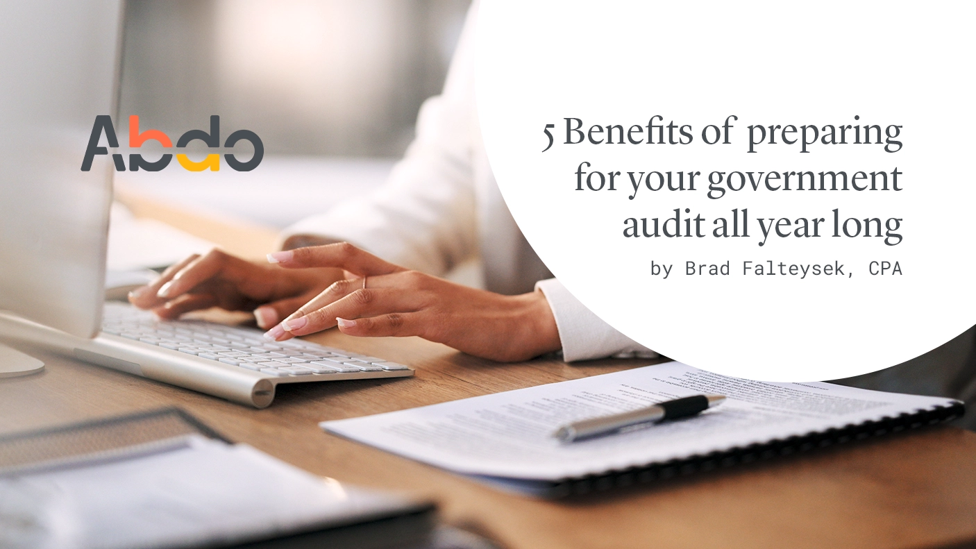 5 Benefits of preparing for your government audit all year long Abdo